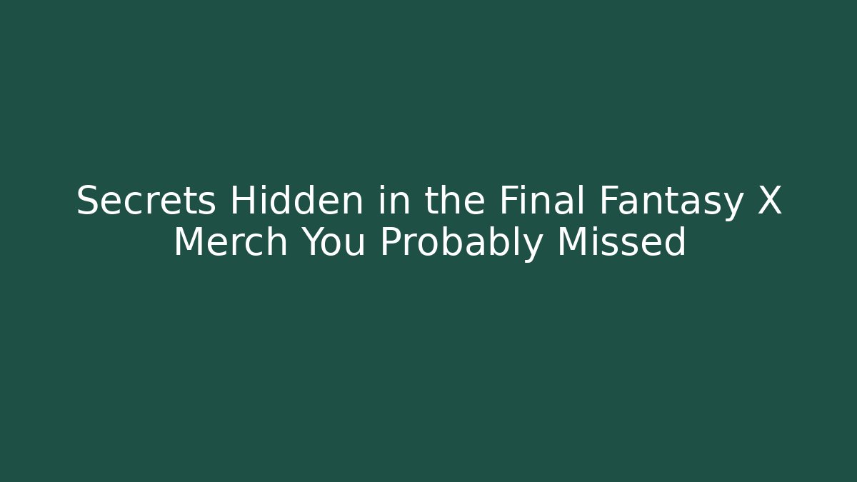 Secrets Hidden in the Final Fantasy X Merch You Probably Missed