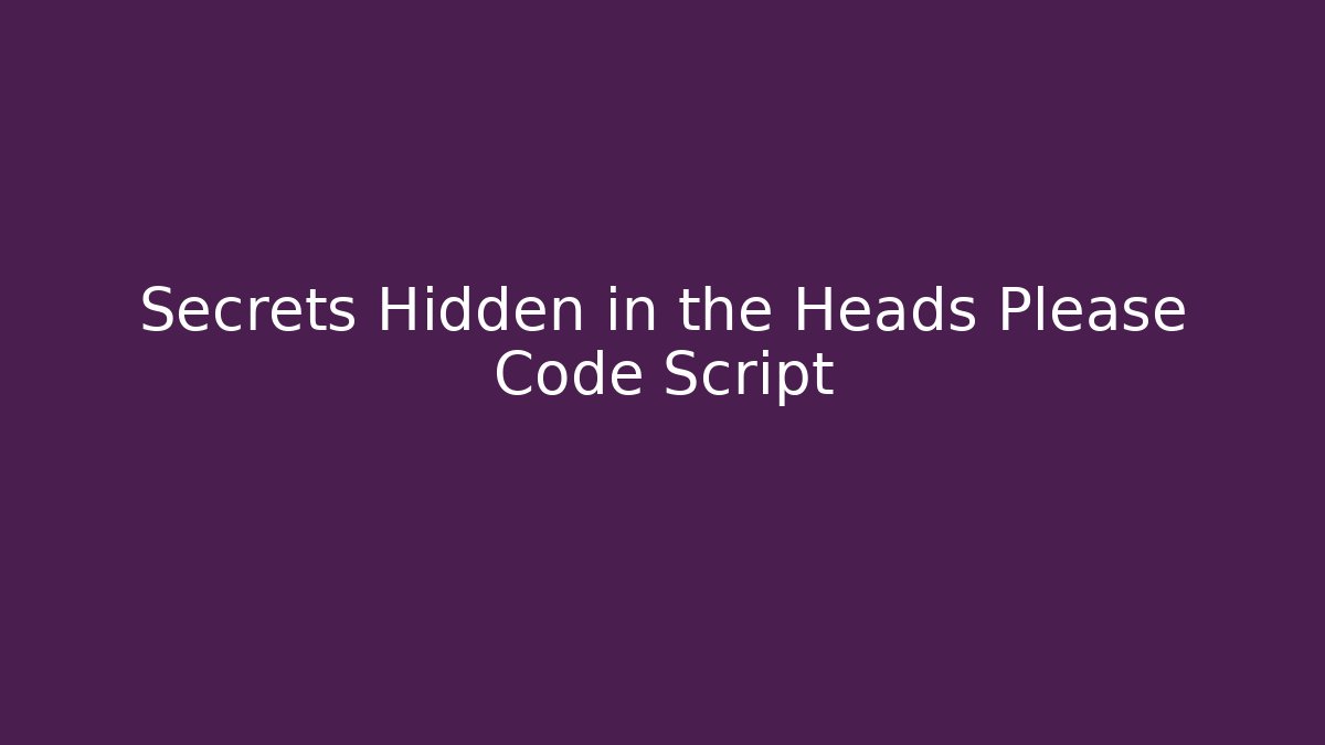 Secrets Hidden in the Heads Please Code Script - Create More Assets