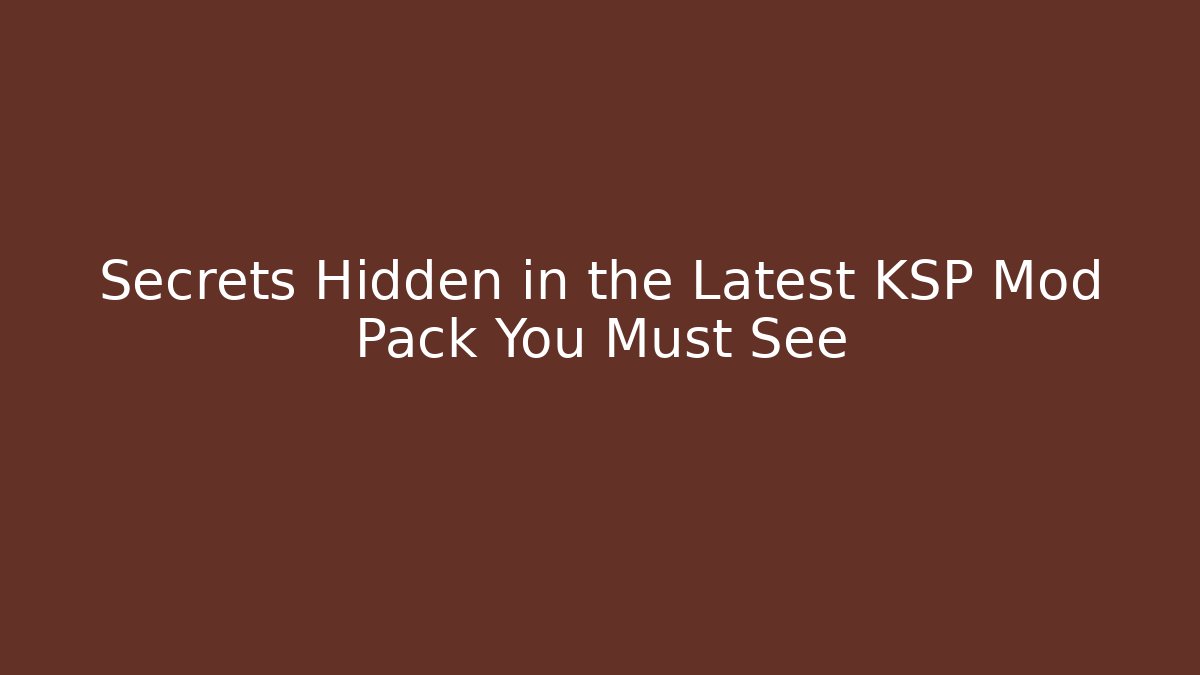 Secrets Hidden in the Latest KSP Mod Pack You Must See