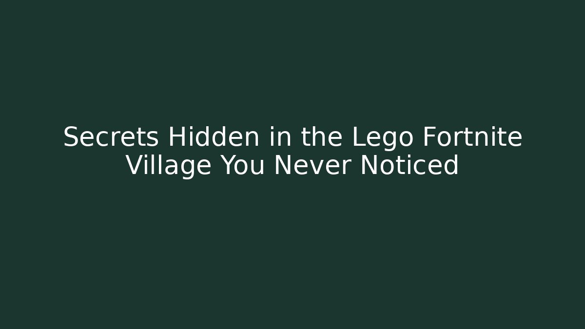 Secrets Hidden in the Lego Fortnite Village You Never Noticed