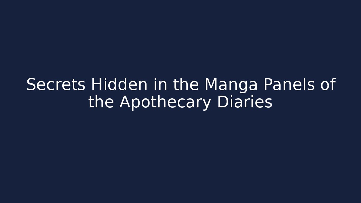 Secrets Hidden in the Manga Panels of the Apothecary Diaries