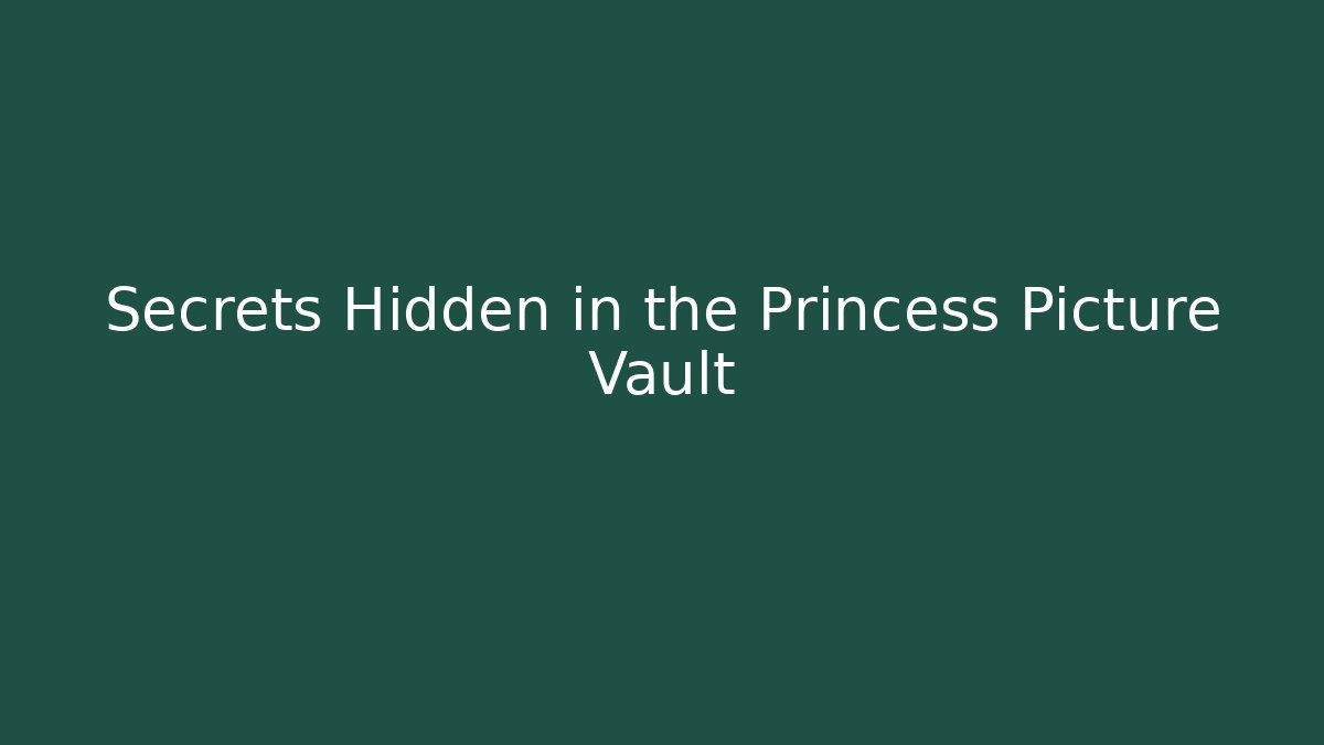 Secrets Hidden in the Princess Picture Vault