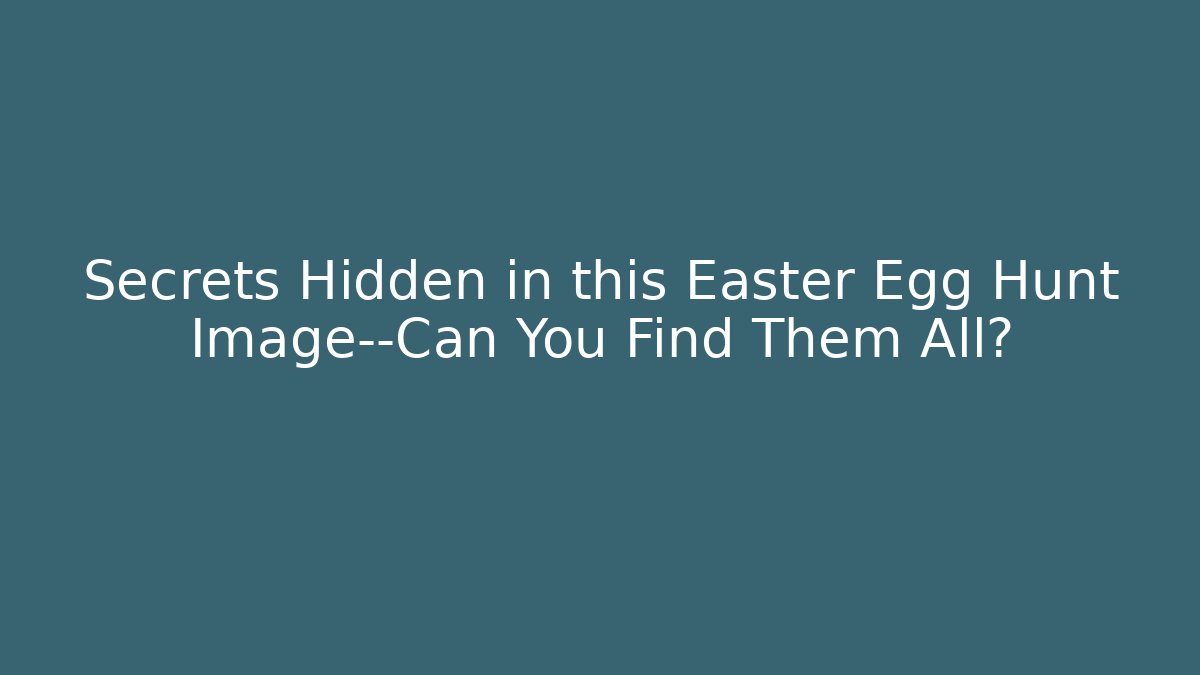 Secrets Hidden in this Easter Egg Hunt Image—Can You Find Them All?