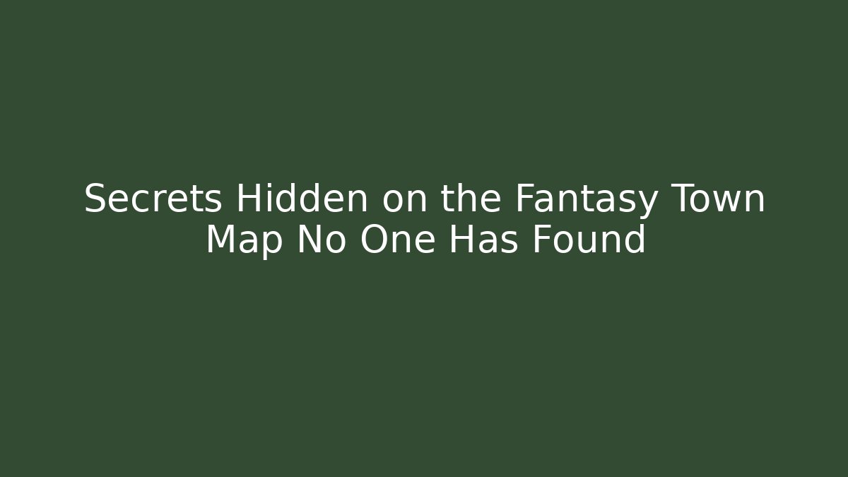 Secrets Hidden on the Fantasy Town Map No One Has Found