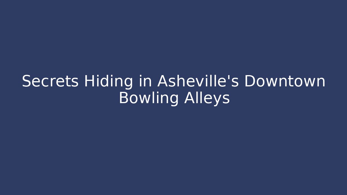 Secrets Hiding in Asheville's Downtown Bowling Alleys