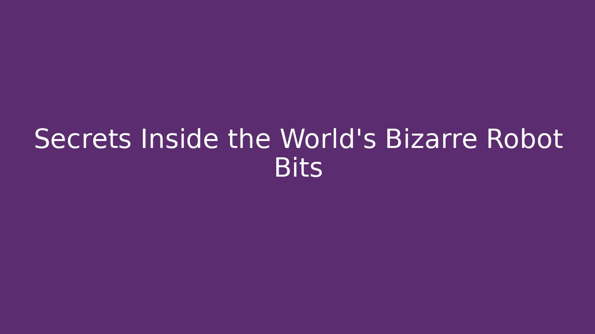 Secrets Inside the World’s Bizarre Robot Bits - Create More Assets