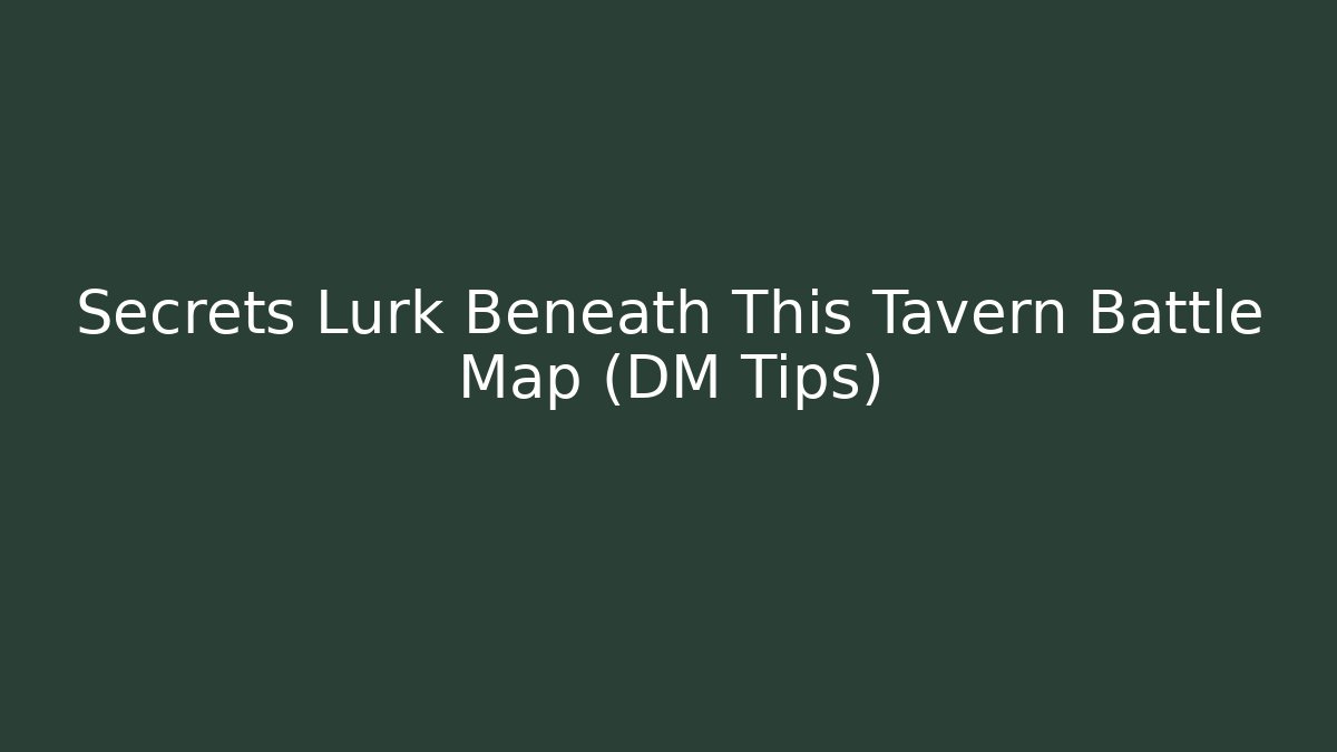Secrets Lurk Beneath This Tavern Battle Map (DM Tips)