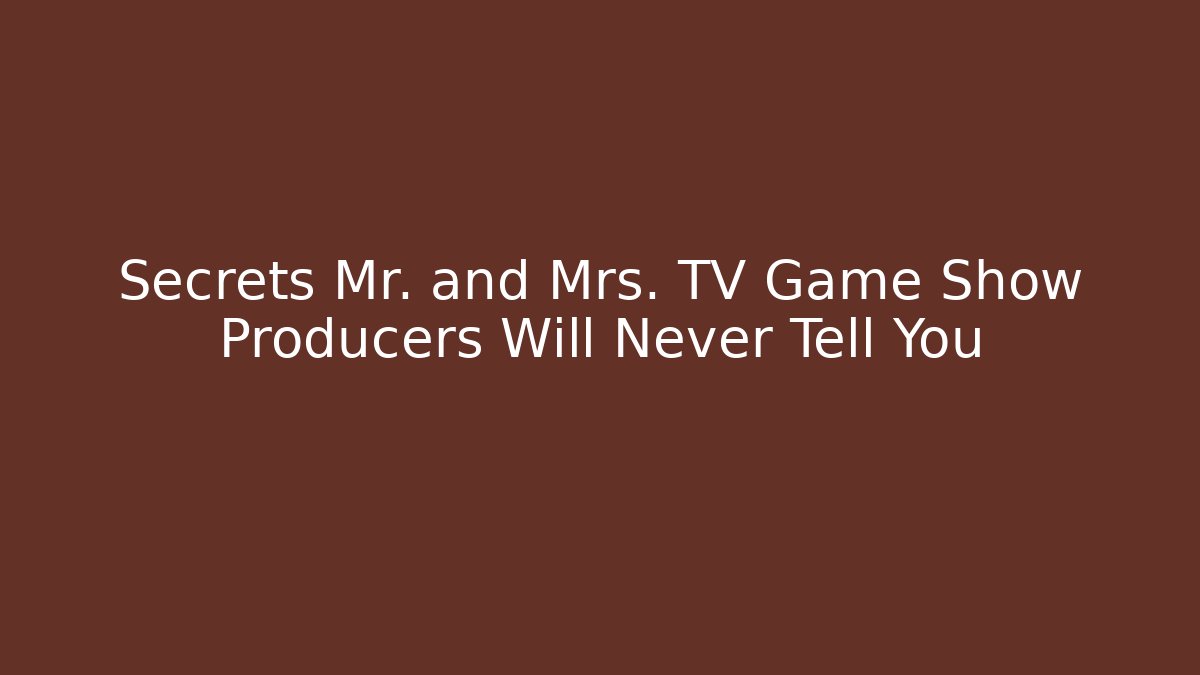 Secrets Mr. and Mrs. TV Game Show Producers Will Never Tell You