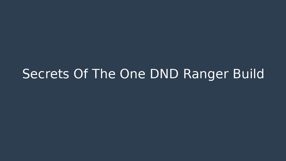 Secrets Of The One DND Ranger Build