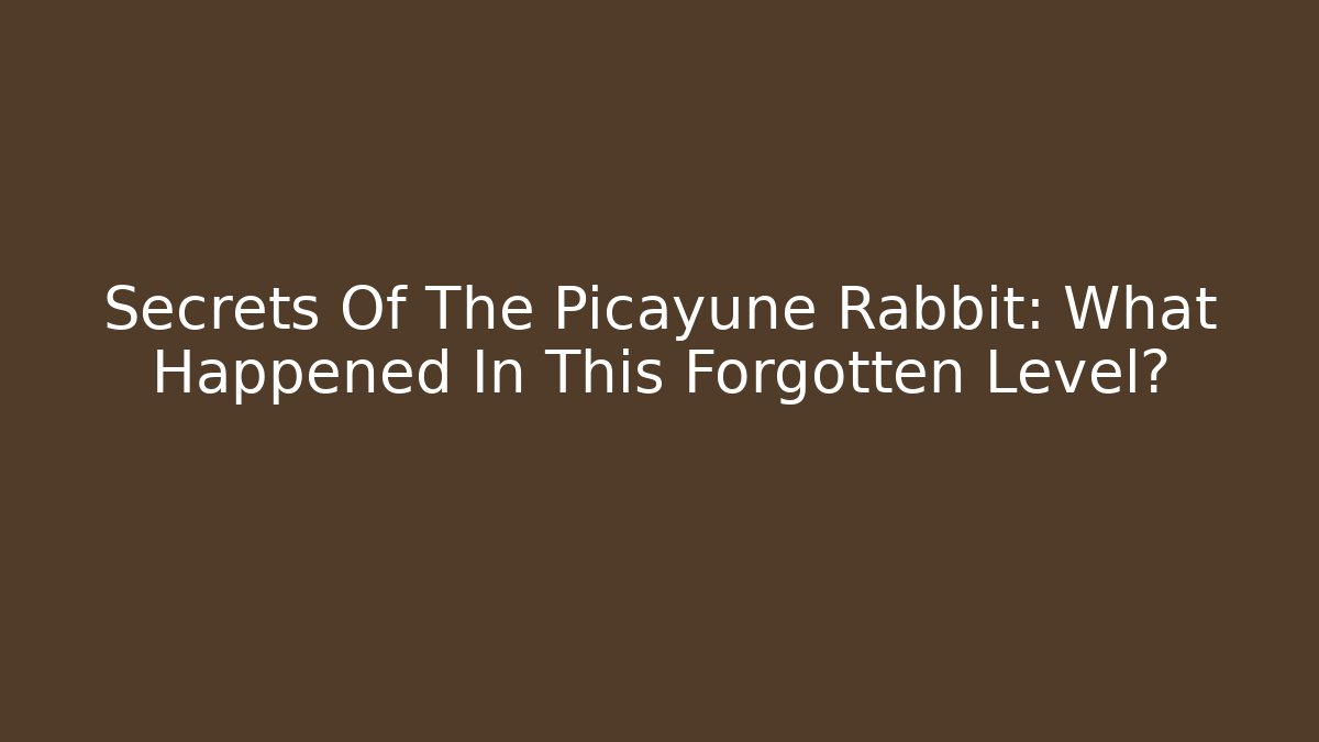 Secrets Of The Picayune Rabbit: What Happened In This Forgotten Level?