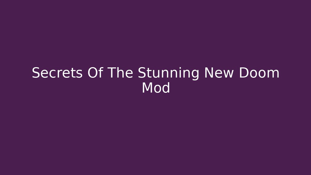 Secrets Of The Stunning New Doom Mod