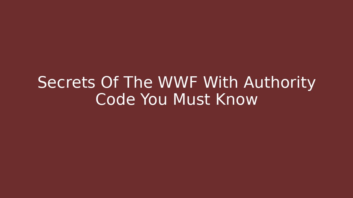 Secrets Of The WWF With Authority Code You Must Know