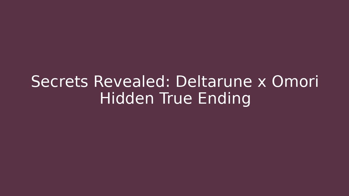 Secrets Revealed: Deltarune x Omori Hidden True Ending