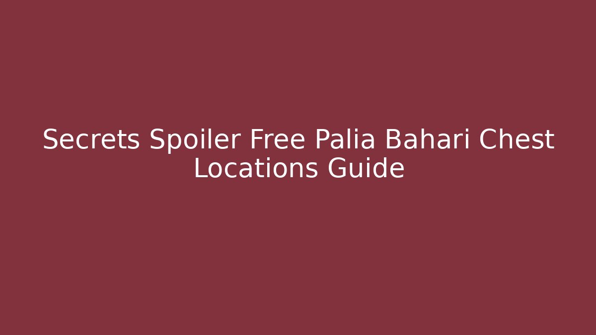 Secrets Spoiler Free Palia Bahari Chest Locations Guide