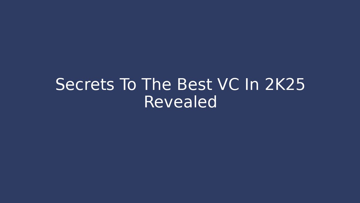 Secrets To The Best VC In 2K25 Revealed