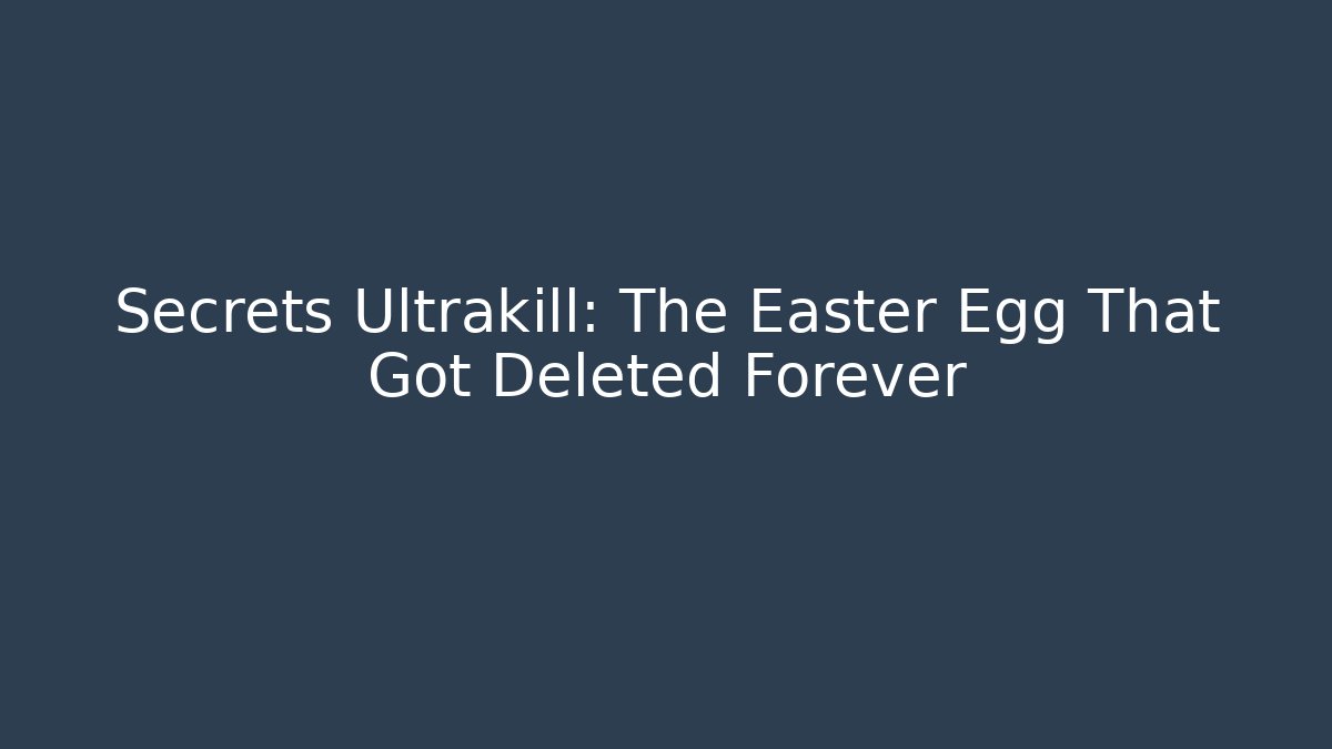 Secrets Ultrakill: The Easter Egg That Got Deleted Forever