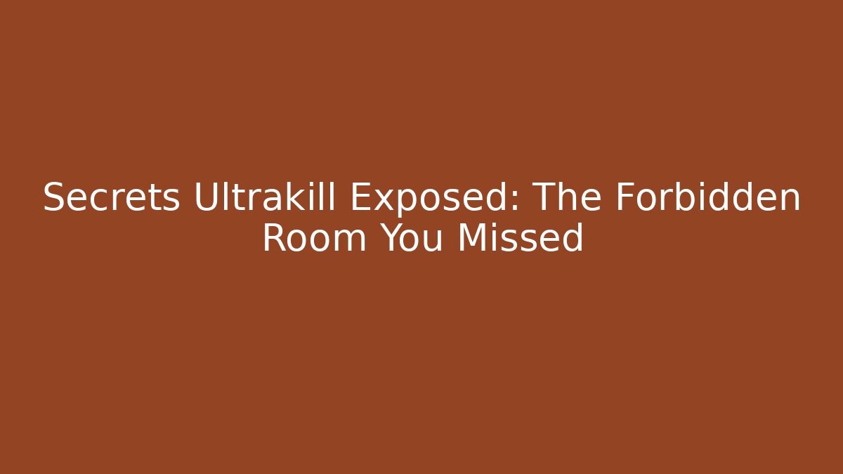 Secrets Ultrakill Exposed: The Forbidden Room You Missed