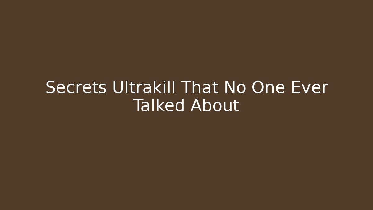 Secrets Ultrakill That No One Ever Talked About - Create More Assets