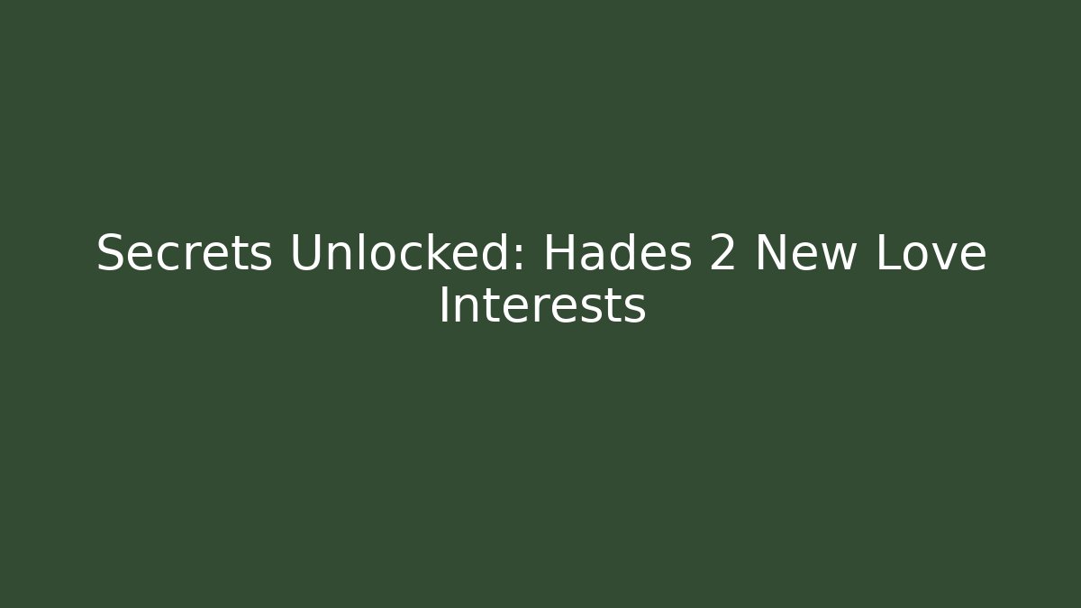 Secrets Unlocked: Hades 2 New Love Interests