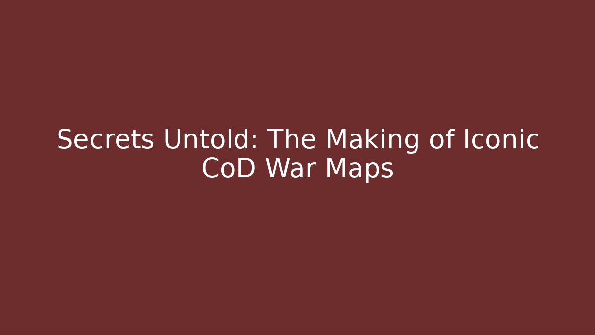 Secrets Untold: The Making of Iconic CoD War Maps