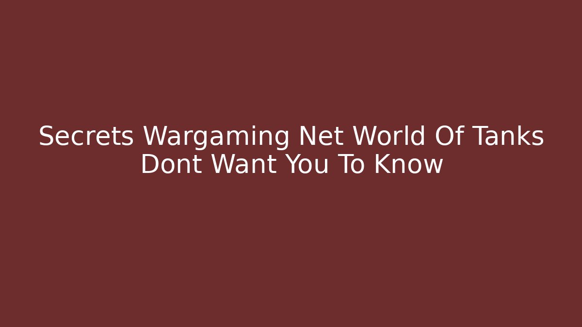 Secrets Wargaming Net World Of Tanks Dont Want You To Know