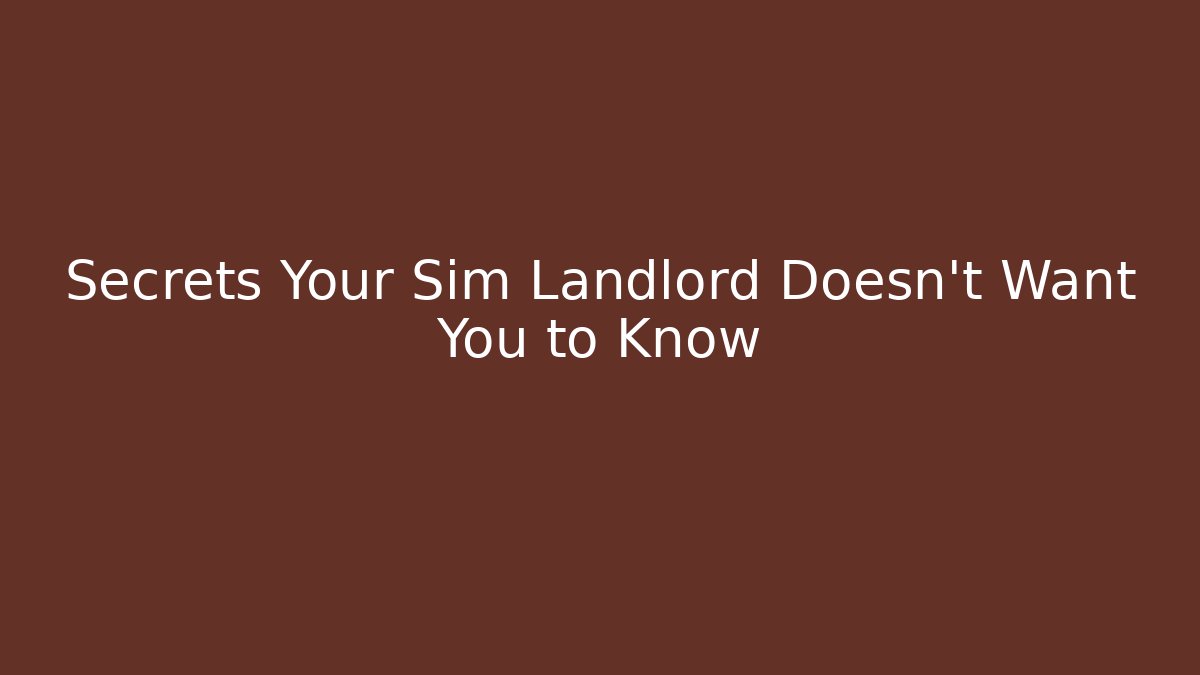 Secrets Your Sim Landlord Doesn't Want You to Know