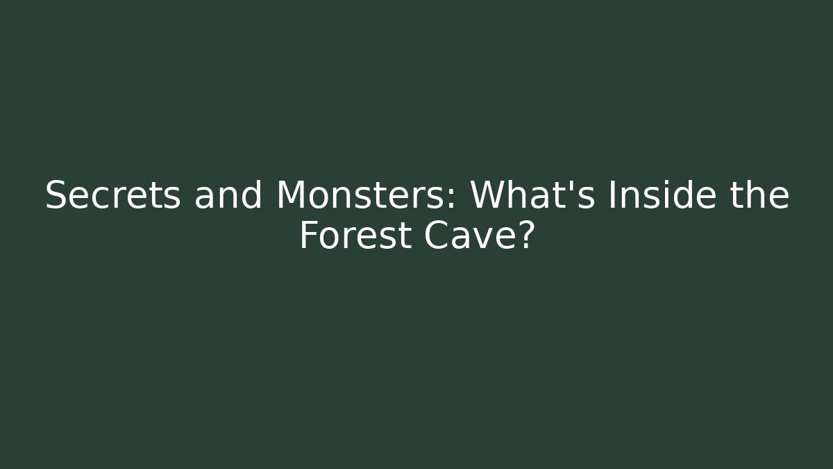 Secrets and Monsters: What's Inside the Forest Cave?