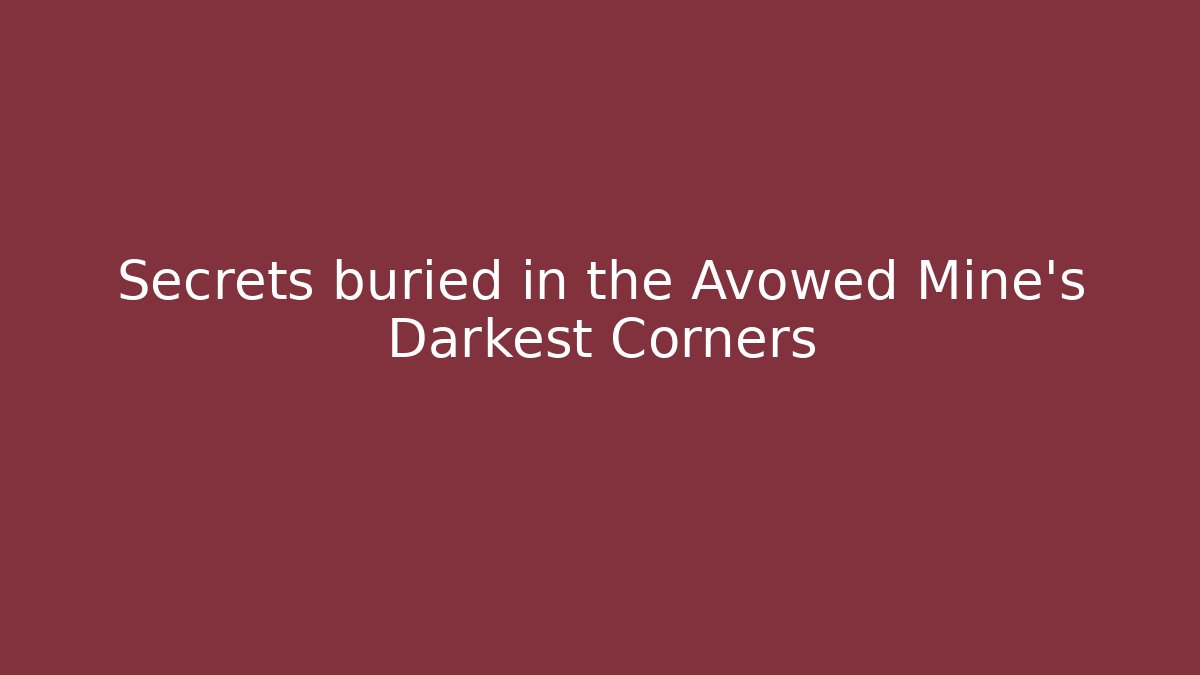 Secrets buried in the Avowed Mine's Darkest Corners