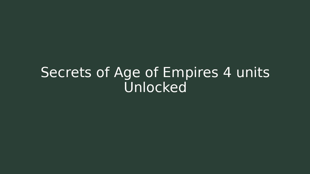 Secrets of Age of Empires 4 units Unlocked