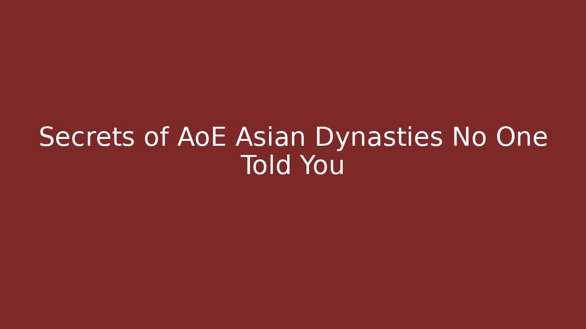 Secrets of AoE Asian Dynasties No One Told You
