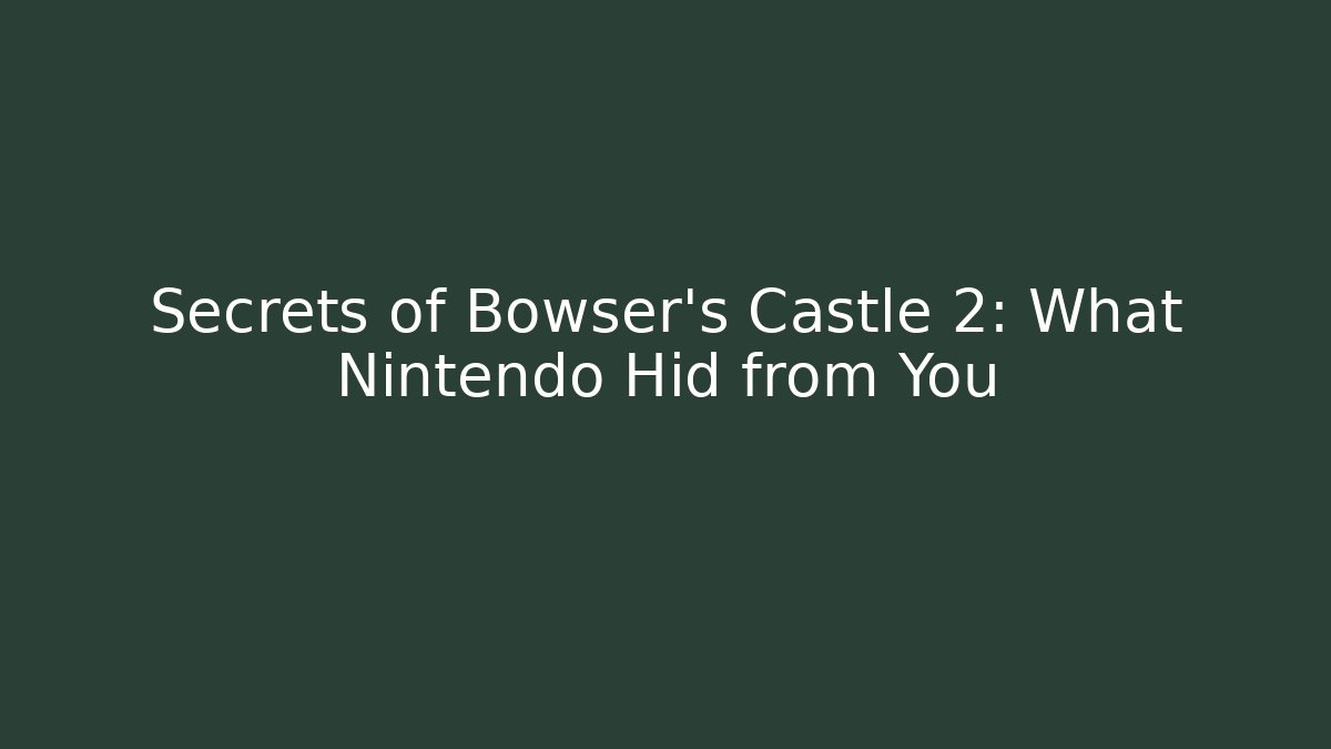 Secrets of Bowser's Castle 2: What Nintendo Hid from You