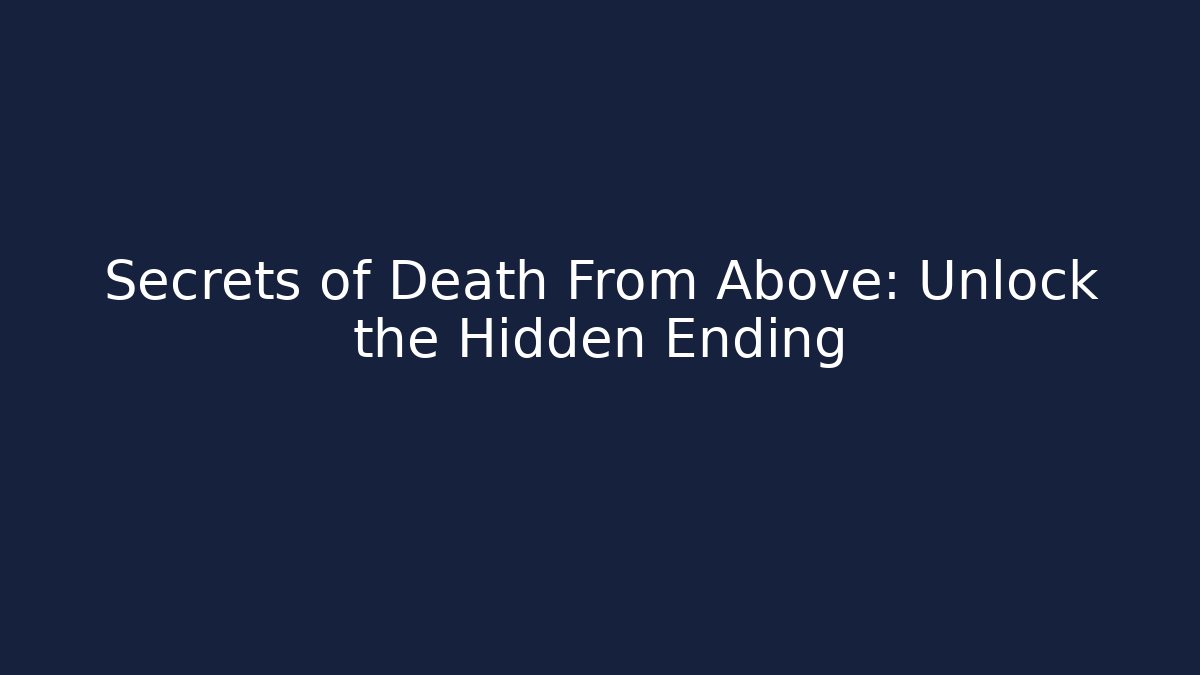 Secrets of Death From Above: Unlock the Hidden Ending