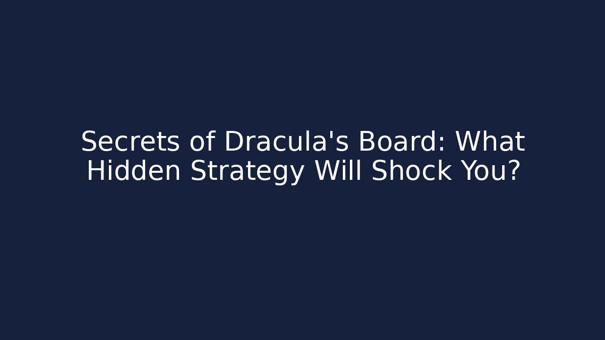 Secrets of Dracula's Board: What Hidden Strategy Will Shock You?