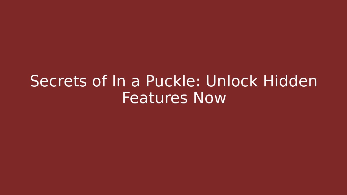 Secrets of In a Puckle: Unlock Hidden Features Now