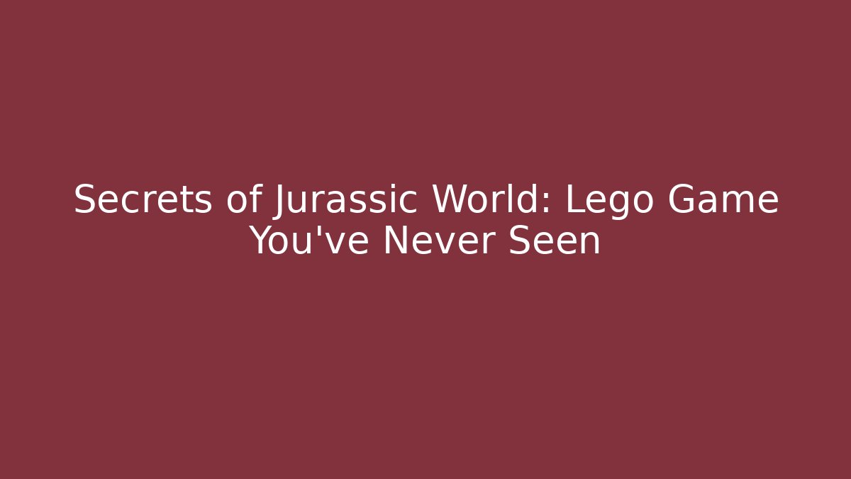 Secrets of Jurassic World: Lego Game You've Never Seen