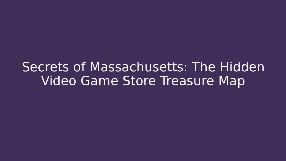 Secrets of Massachusetts: The Hidden Video Game Store Treasure Map