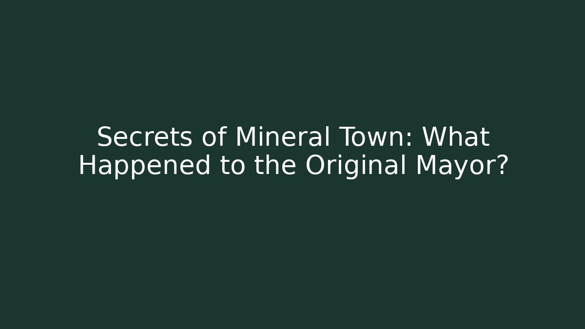 Secrets of Mineral Town: What Happened to the Original Mayor?