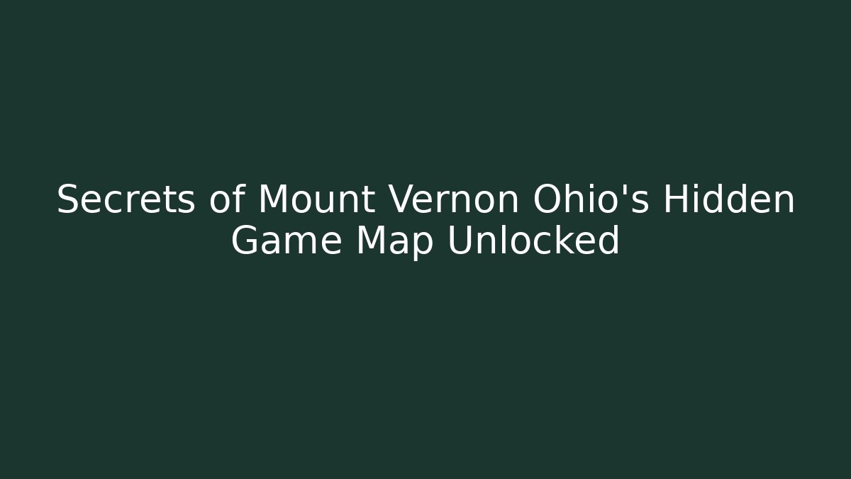 Secrets of Mount Vernon Ohio's Hidden Game Map Unlocked