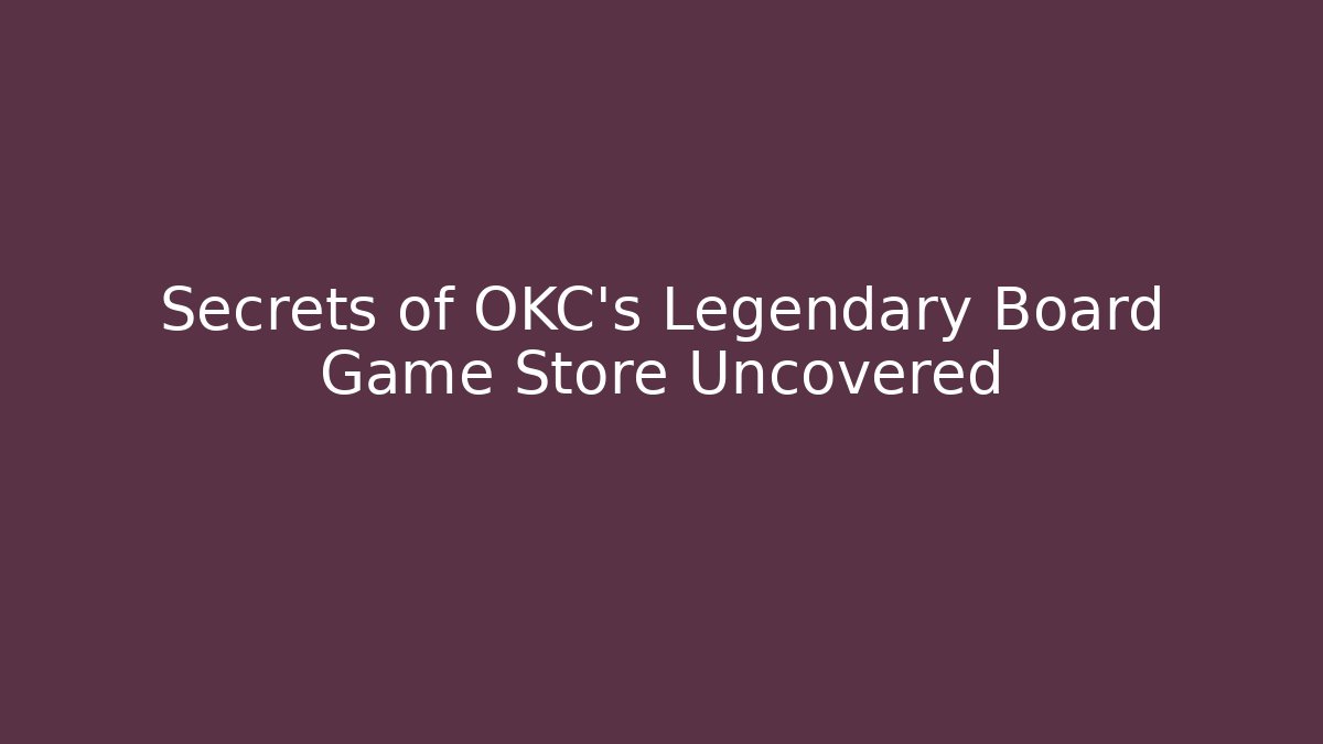 Secrets of OKC's Legendary Board Game Store Uncovered