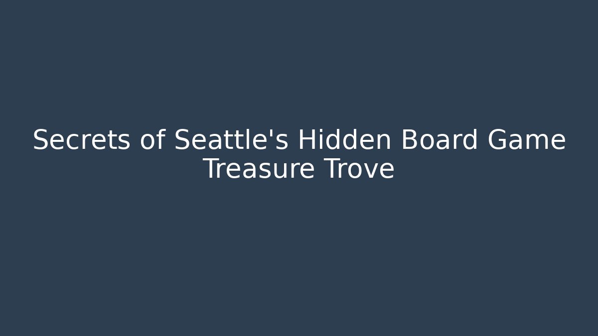 Secrets of Seattle's Hidden Board Game Treasure Trove