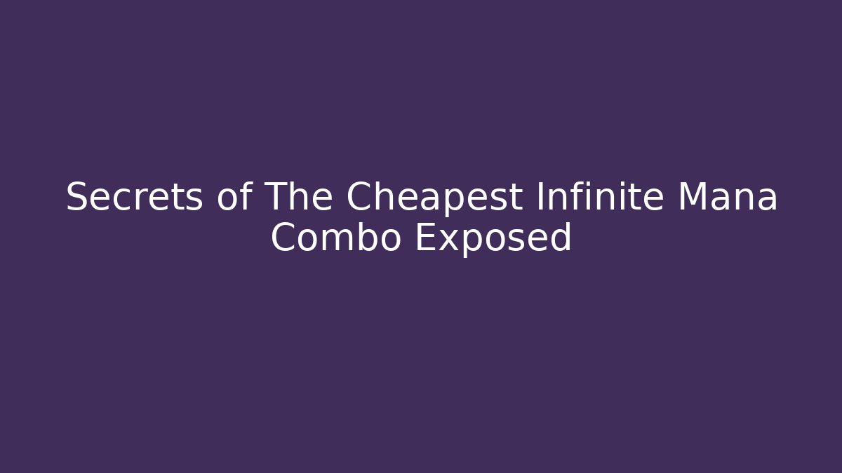 Secrets of The Cheapest Infinite Mana Combo Exposed