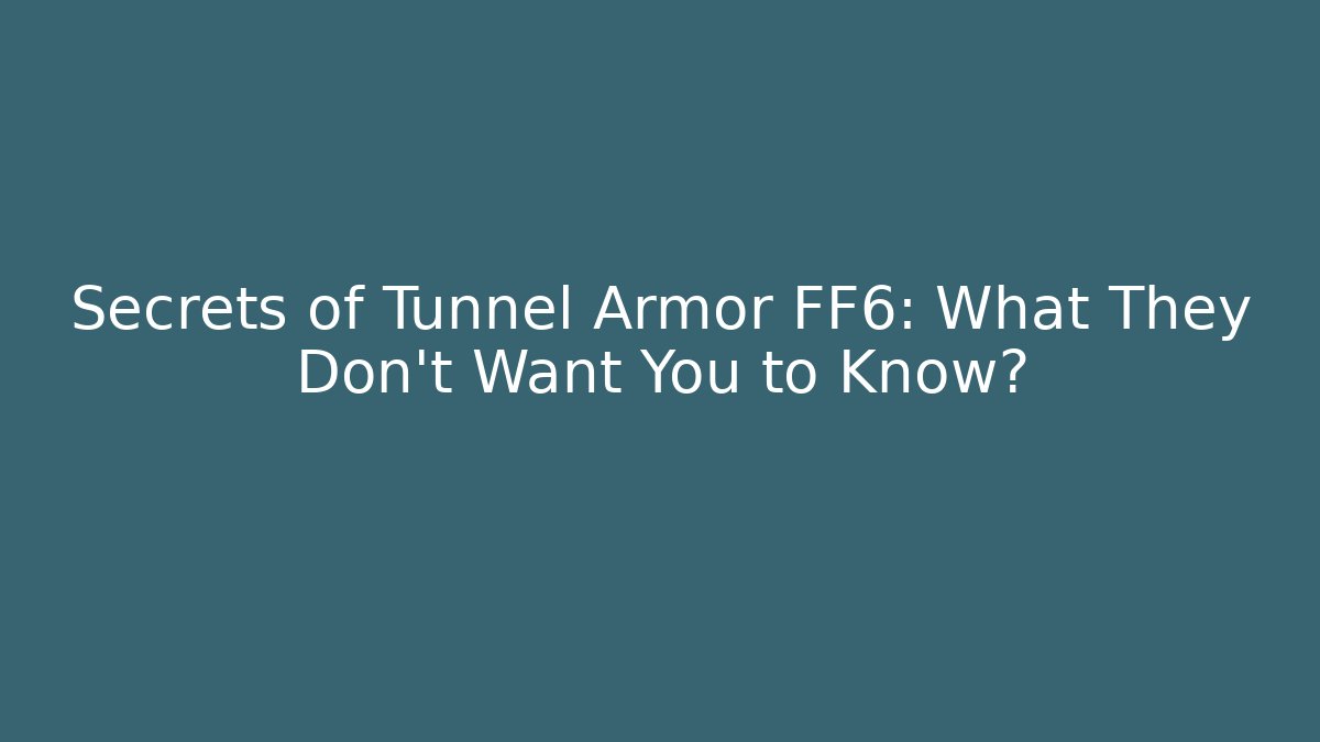 Secrets of Tunnel Armor FF6: What They Don't Want You to Know?