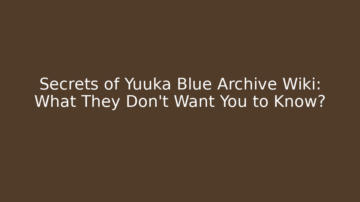 Secrets of Yuuka Blue Archive Wiki: What They Don't Want You to Know?