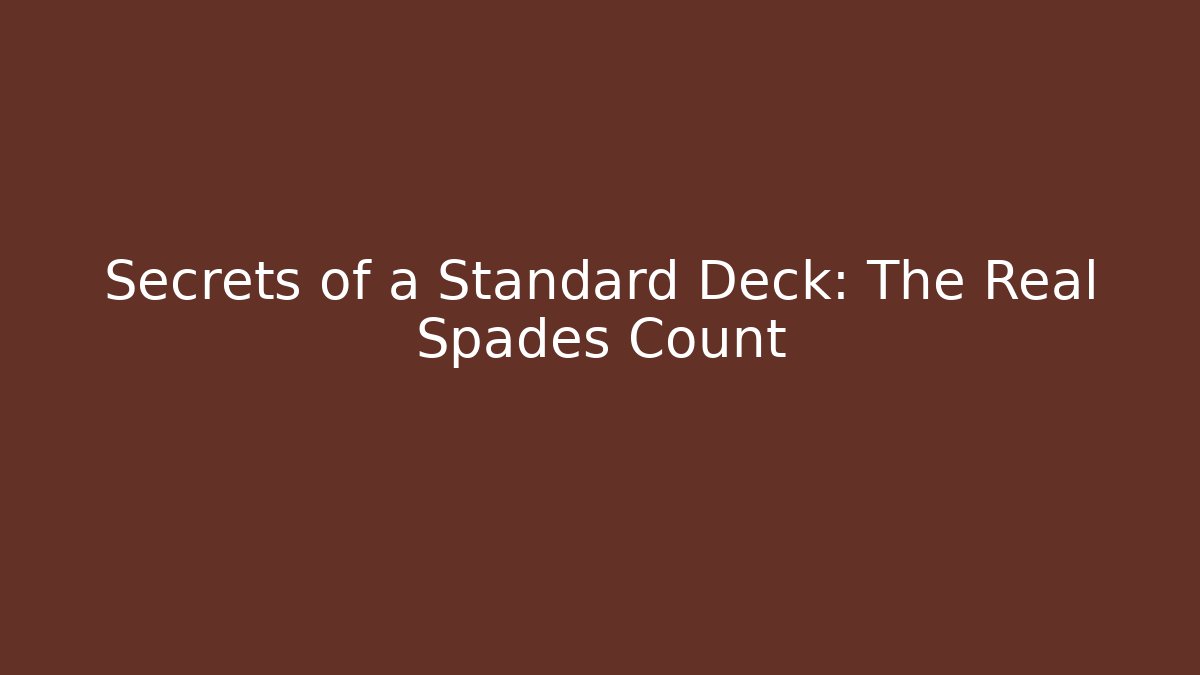 Secrets of a Standard Deck: The Real Spades Count