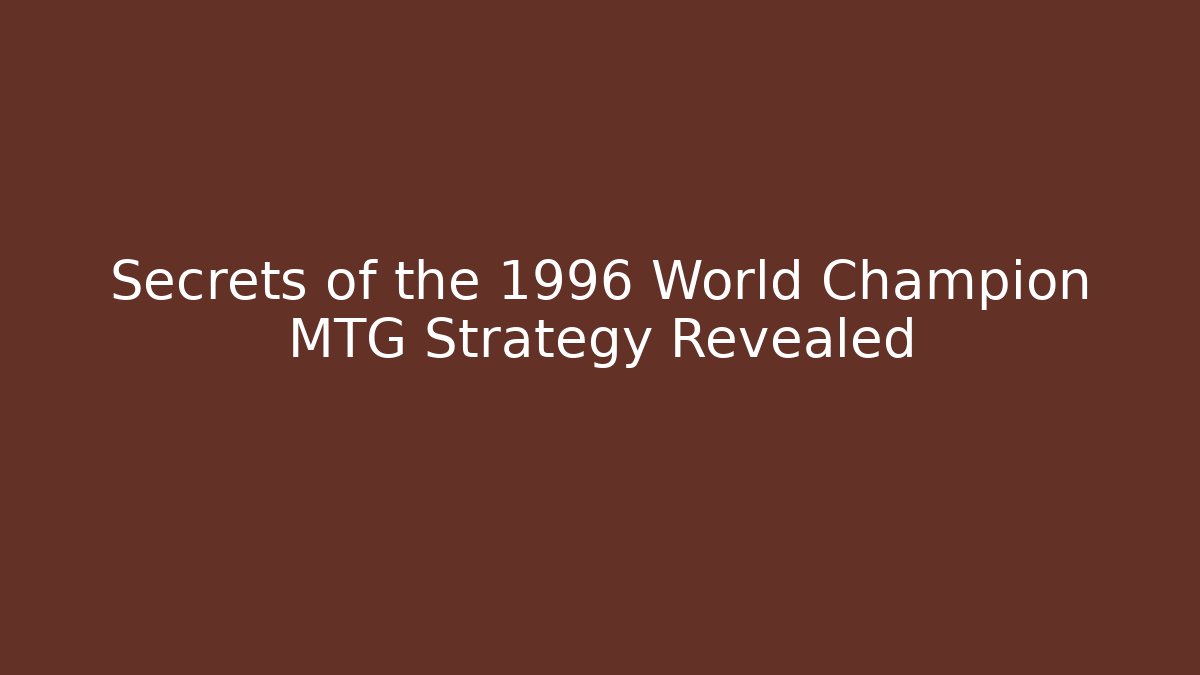 Secrets of the 1996 World Champion MTG Strategy Revealed