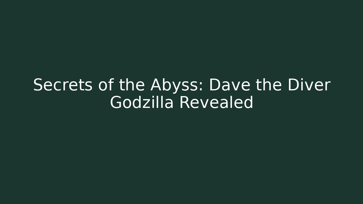 Secrets of the Abyss: Dave the Diver Godzilla Revealed
