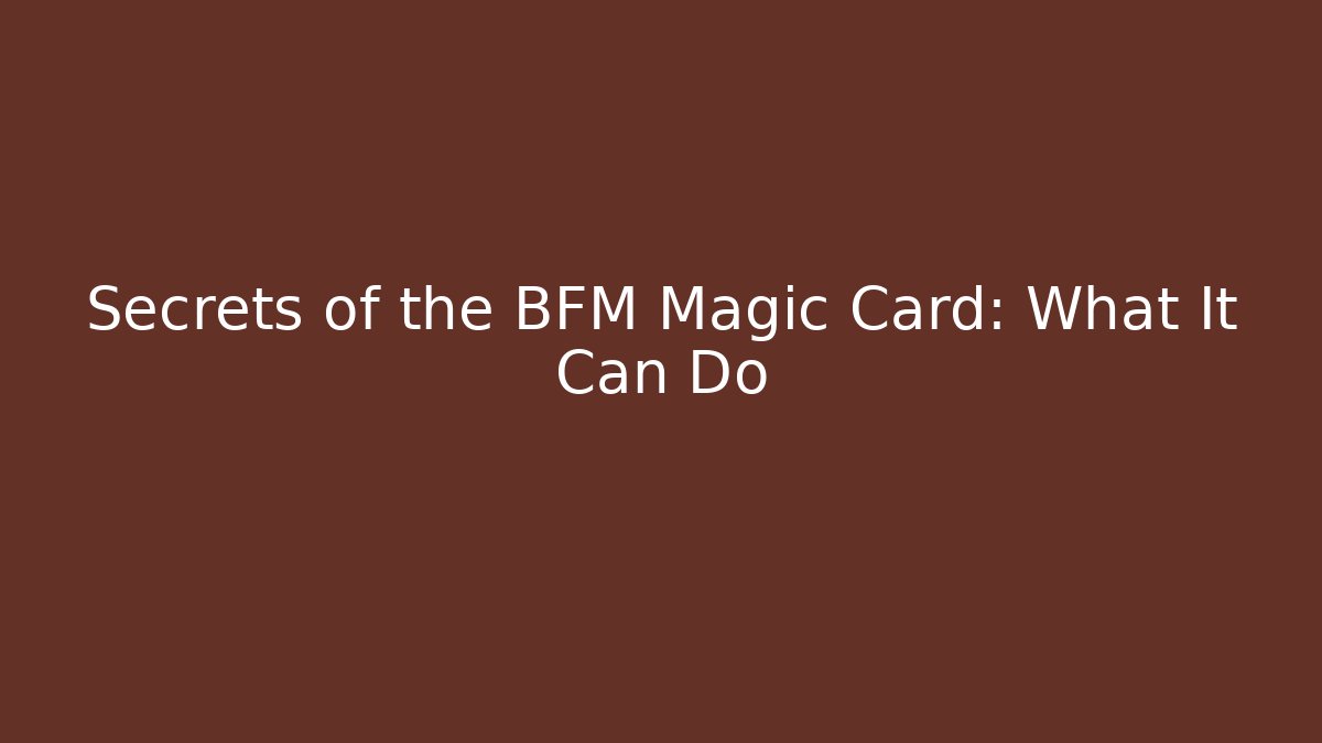 Secrets of the BFM Magic Card: What It Can Do