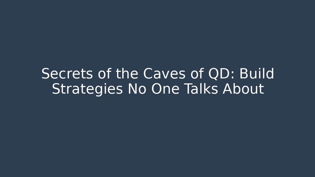 Secrets of the Caves of QD: Build Strategies No One Talks About