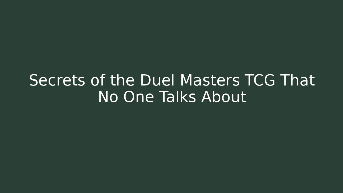 Secrets of the Duel Masters TCG That No One Talks About