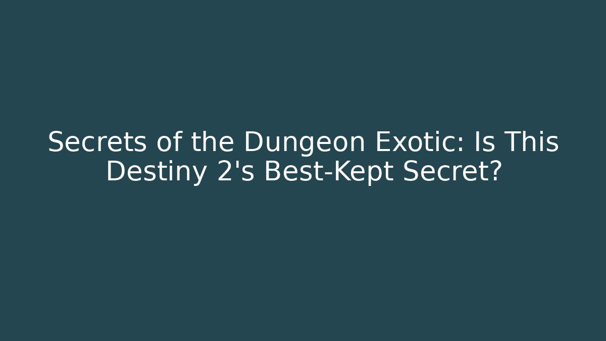 Secrets of the Dungeon Exotic: Is This Destiny 2's Best-Kept Secret?